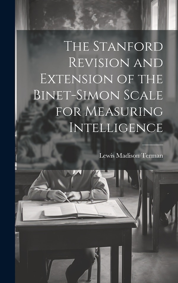 The Stanford Revision and Extension of the Binet-Simon Scale for Measuring Intelligence by Lewis Madison Terman, Hardcover | Indigo Chapters