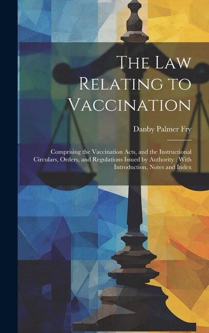 The Law Relating to Vaccination by Danby Palmer Fry, Hardcover | Indigo Chapters
