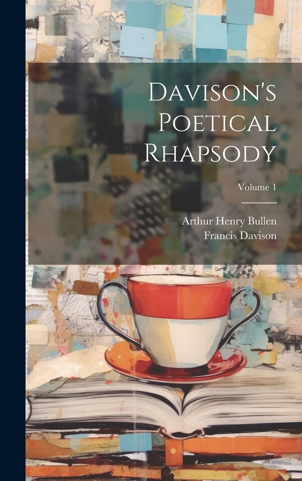 Davison's Poetical Rhapsody; Volume 1 by Arthur Henry Bullen, Hardcover | Indigo Chapters