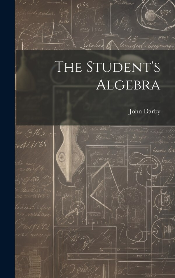 The Student's Algebra by John Darby, Hardcover | Indigo Chapters