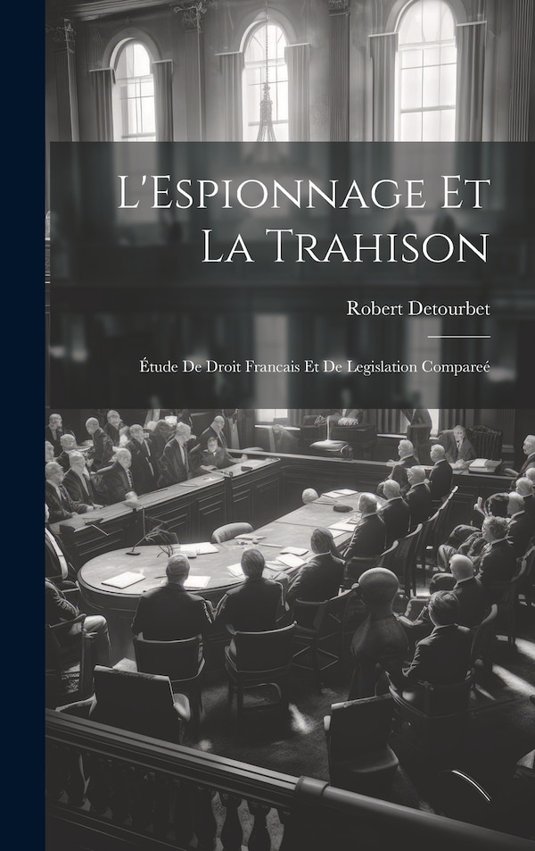 L'Espionnage Et La Trahison by Robert Detourbet, Hardcover | Indigo Chapters
