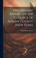 Preliminary Report On the Geology of Albany County [New York] by Nelson Horatio Darton, Hardcover | Indigo Chapters
