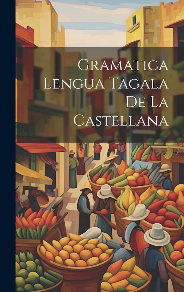 Gramatica Lengua Tagala De La Castellana by Anonymous, Hardcover | Indigo Chapters