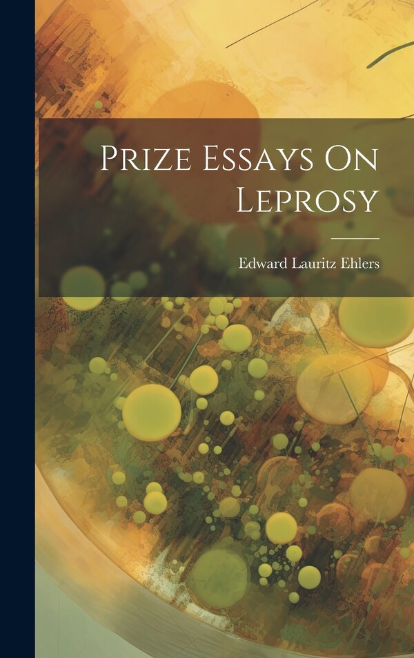 Prize Essays On Leprosy by Edward Lauritz Ehlers, Hardcover | Indigo Chapters
