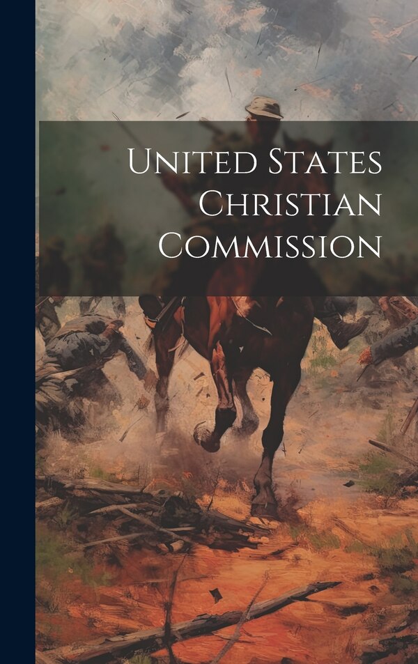 United States Christian Commission by Anonymous, Hardcover | Indigo Chapters