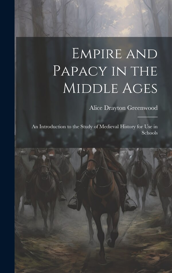 Empire and Papacy in the Middle Ages by Alice Drayton Greenwood, Hardcover | Indigo Chapters