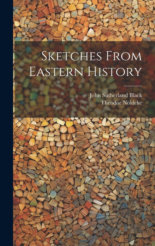 Sketches From Eastern History by John Sutherland Black, Hardcover | Indigo Chapters