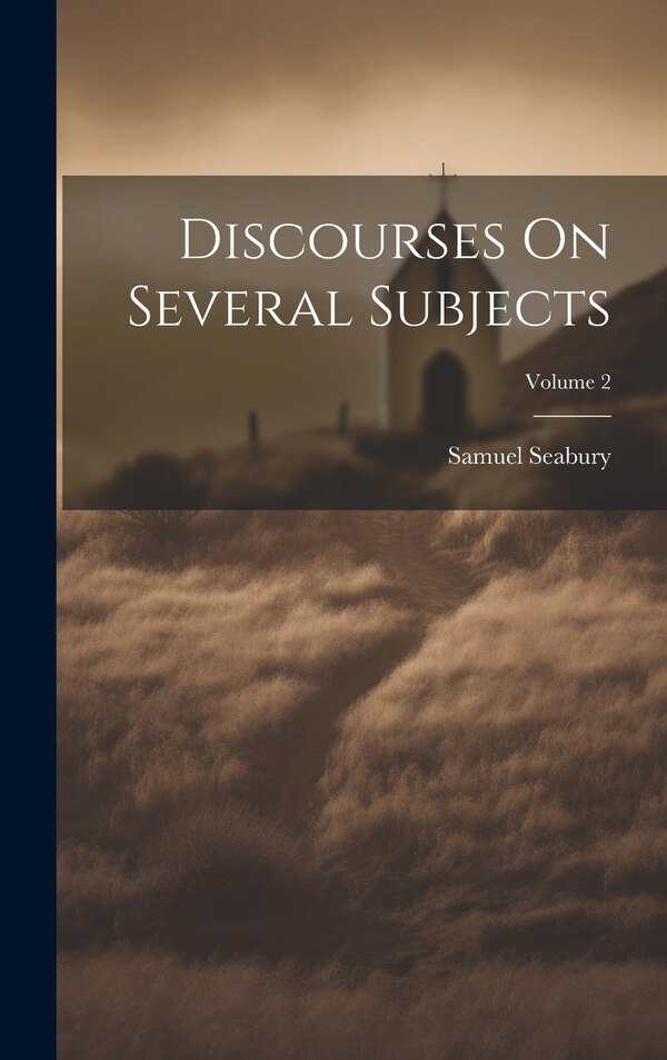 Discourses On Several Subjects; Volume 2 by Samuel Seabury, Hardcover | Indigo Chapters