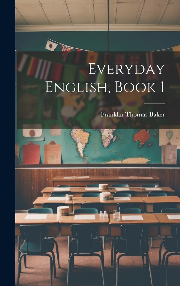Everyday English Book 1 by Franklin Thomas Baker, Hardcover | Indigo Chapters