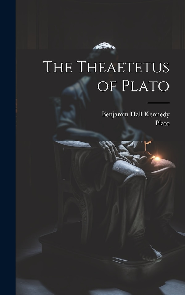 The Theaetetus of Plato by Benjamin Hall Kennedy, Hardcover | Indigo Chapters