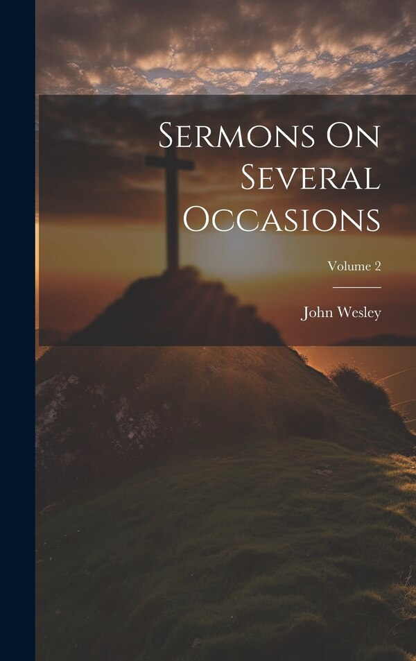Sermons On Several Occasions; Volume 2 by John Wesley, Hardcover | Indigo Chapters