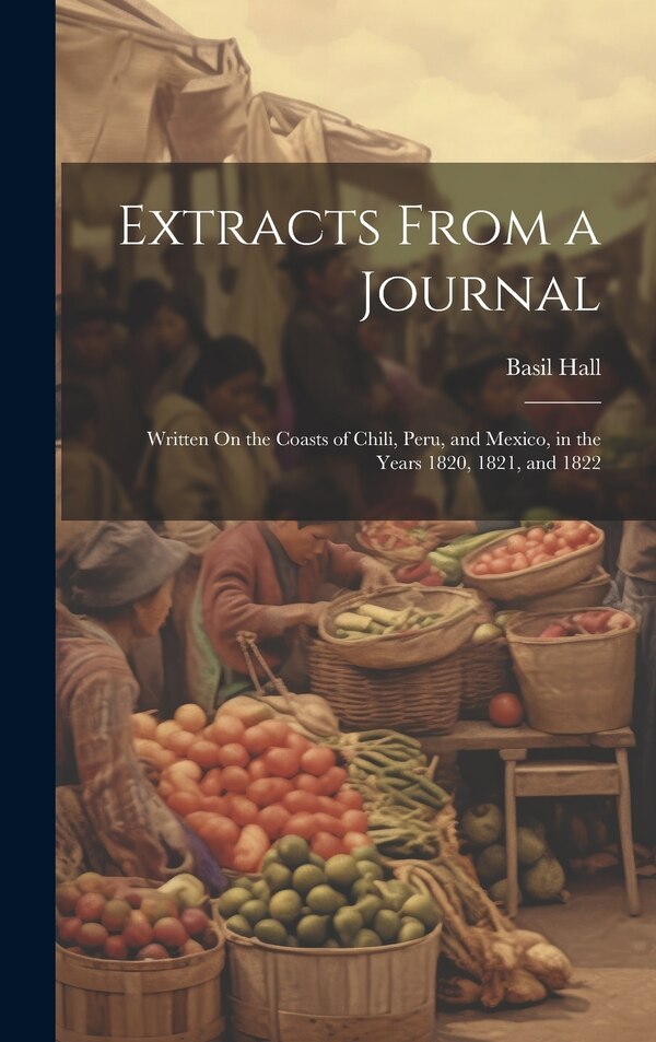 Extracts From a Journal by Basil Hall, Hardcover | Indigo Chapters