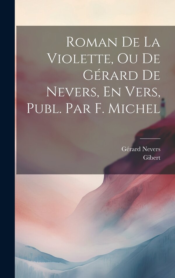 Roman De La Violette Ou De Gérard De Nevers En Vers Publ. Par F. Michel by Gibert, Hardcover | Indigo Chapters