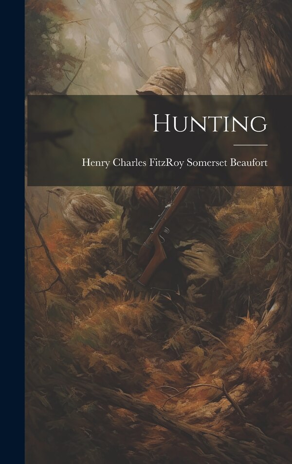 Hunting by Henry Charles Fitzroy Somer Beaufort, Hardcover | Indigo Chapters