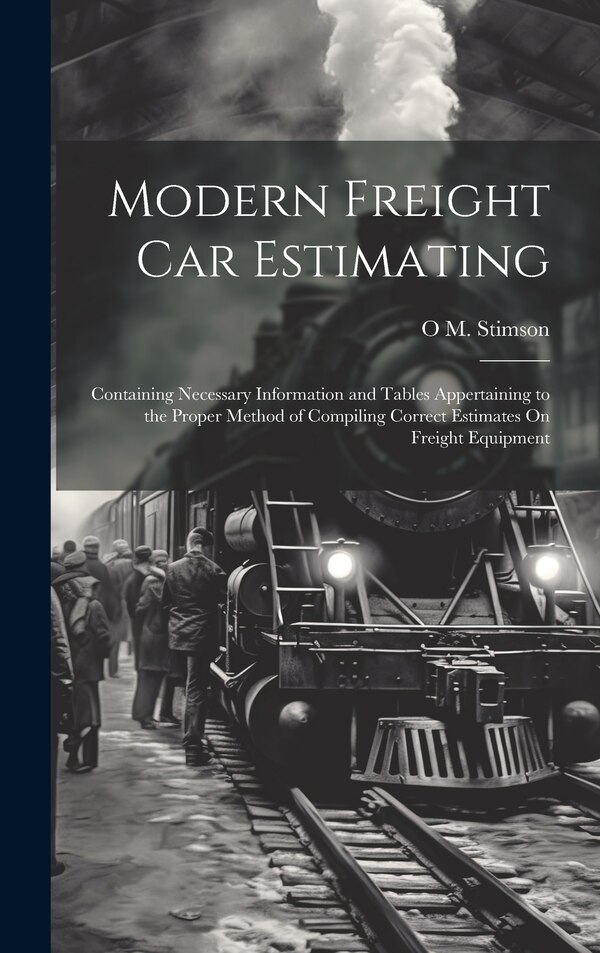 Modern Freight Car Estimating by O M Stimson, Hardcover | Indigo Chapters