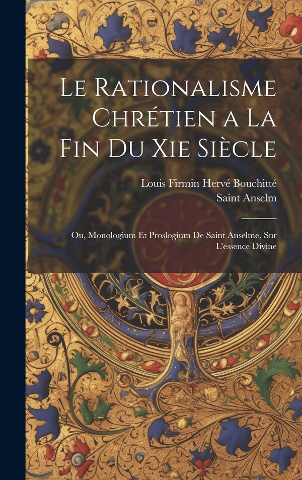 Le Rationalisme Chrétien a La Fin Du Xie Siècle by Anselm, Hardcover | Indigo Chapters