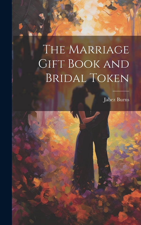 The Marriage Gift Book and Bridal Token by Jabez Burns, Hardcover | Indigo Chapters