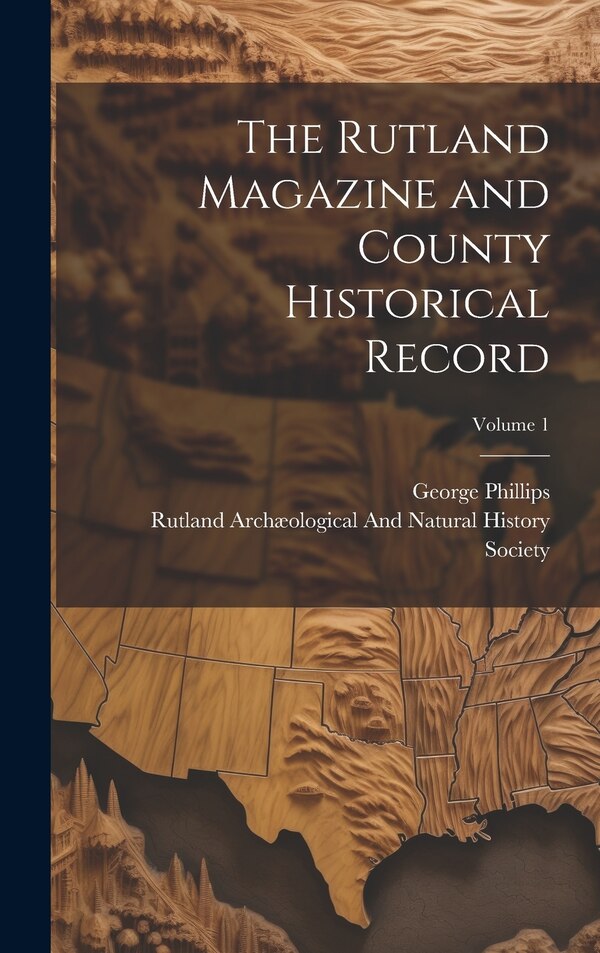 The Rutland Magazine and County Historical Record; Volume 1 by George Phillips, Hardcover | Indigo Chapters