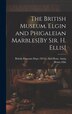 The British Museum. Elgin and Phigaleian Marbles[By Sir. H. Ellis] by Henry Ellis, Hardcover | Indigo Chapters