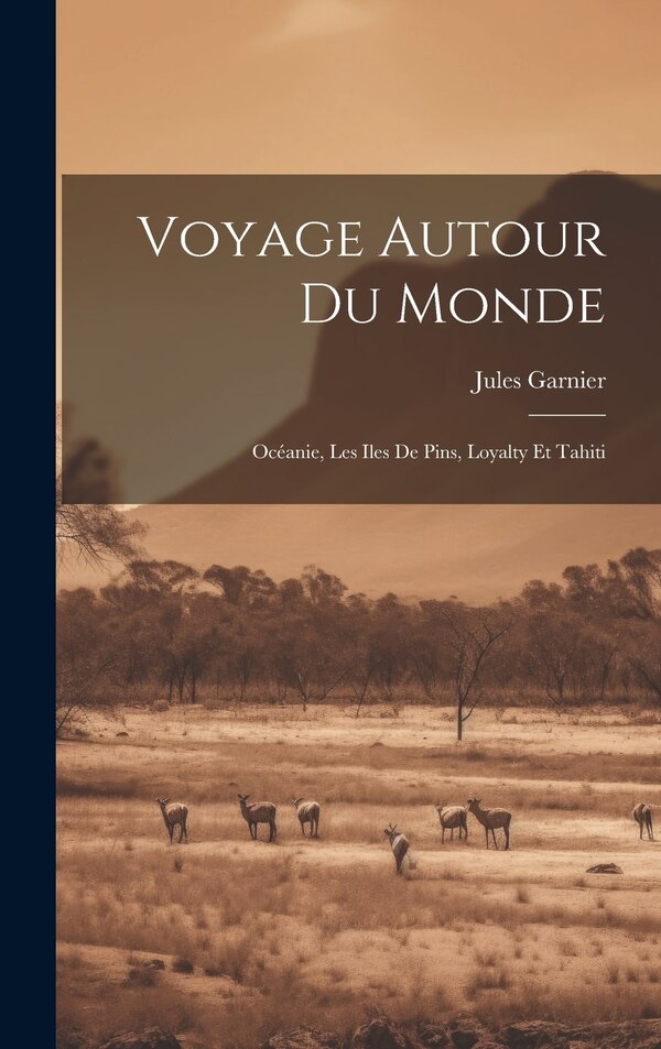 Voyage Autour Du Monde by Jules Garnier, Hardcover | Indigo Chapters