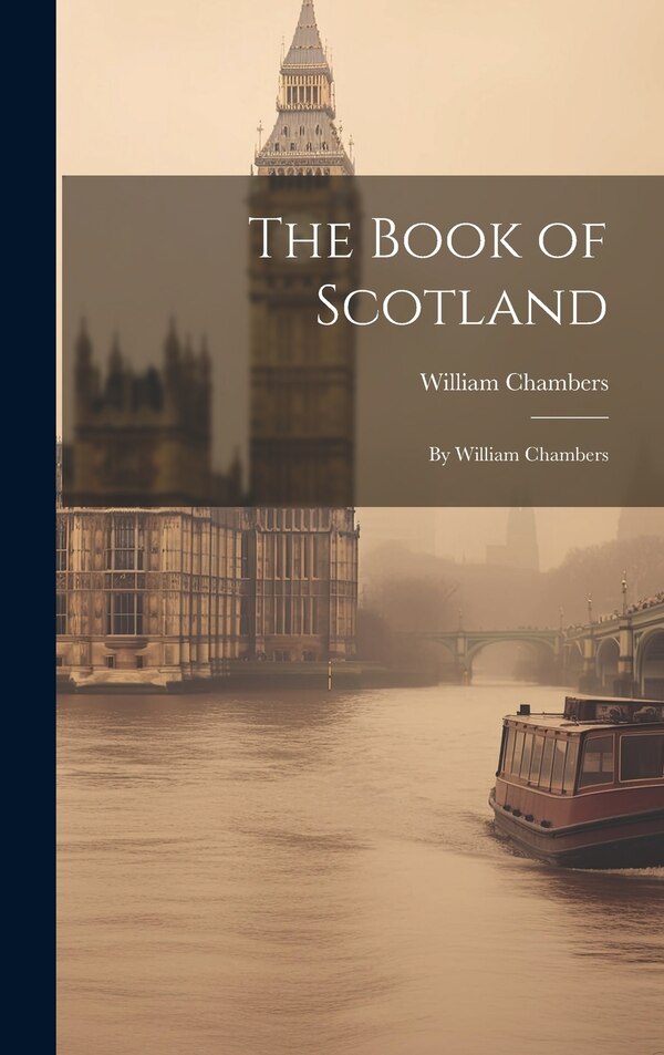 The Book of Scotland by William Chambers, Hardcover | Indigo Chapters