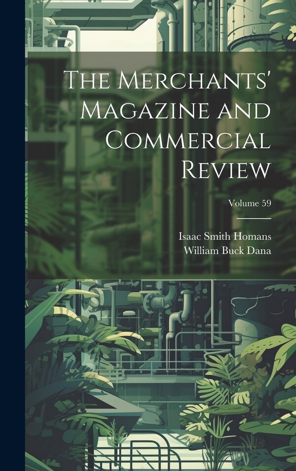 The Merchants' Magazine and Commercial Review; Volume 59 by Isaac Smith Homans, Hardcover | Indigo Chapters