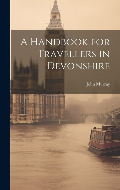 A Handbook for Travellers in Devonshire by John Murray, Hardcover | Indigo Chapters