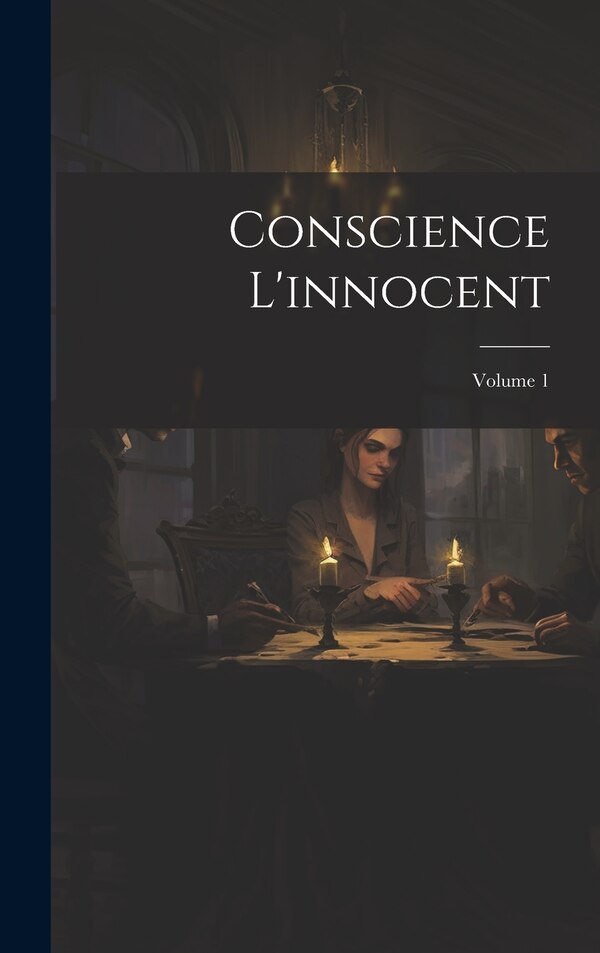 Conscience L'innocent; Volume 1 by Anonymous, Hardcover | Indigo Chapters