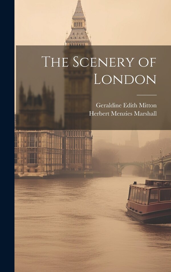 The Scenery of London by Geraldine Edith Mitton, Hardcover | Indigo Chapters