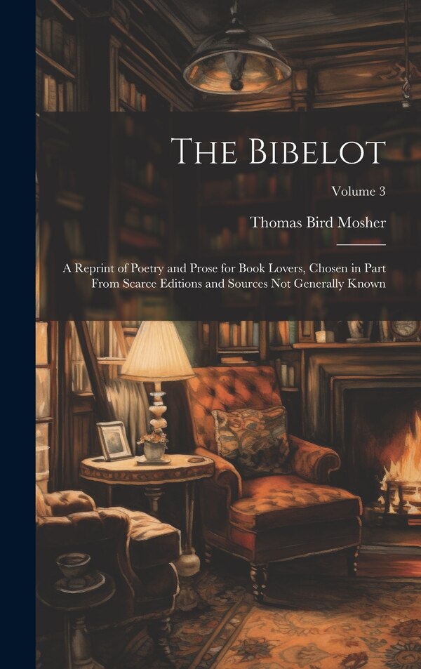 The Bibelot by Thomas Bird Mosher, Hardcover | Indigo Chapters