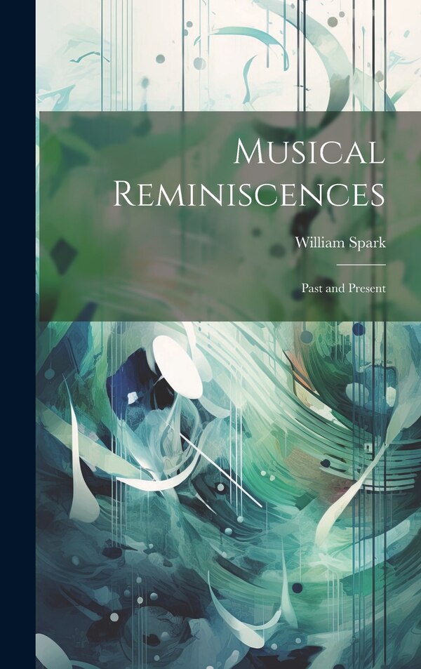 Musical Reminiscences by William Spark, Hardcover | Indigo Chapters