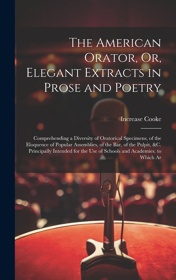 The American Orator Or Elegant Extracts in Prose and Poetry by Increase Cooke, Hardcover | Indigo Chapters