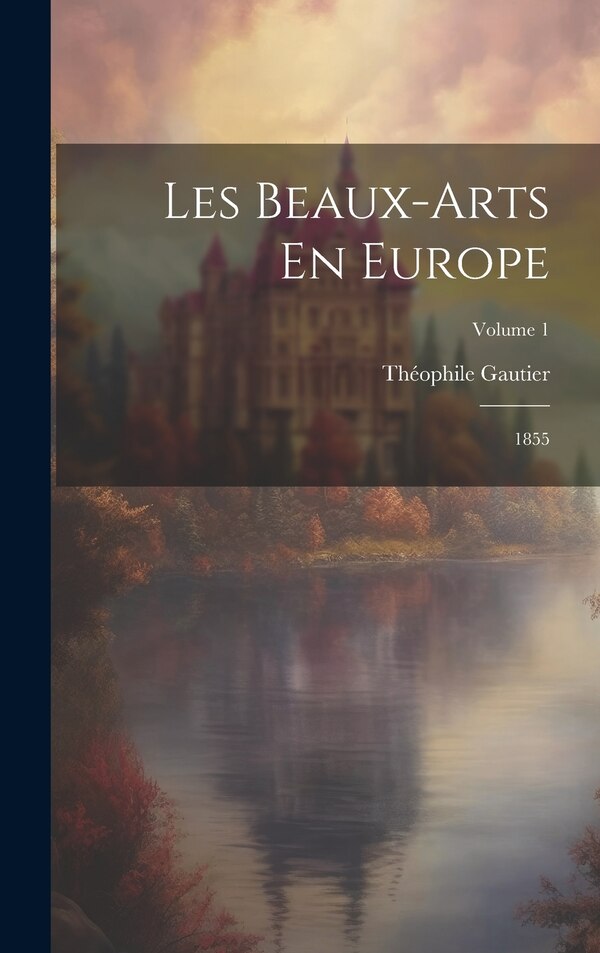 Les Beaux-Arts En Europe by Théophile Gautier, Hardcover | Indigo Chapters