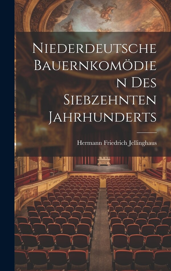 Niederdeutsche Bauernkomödien Des Siebzehnten Jahrhunderts by Hermann Friedrich Jellinghaus, Hardcover | Indigo Chapters