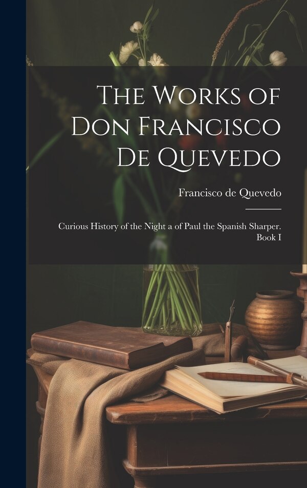 The Works of Don Francisco De Quevedo, Hardcover | Indigo Chapters