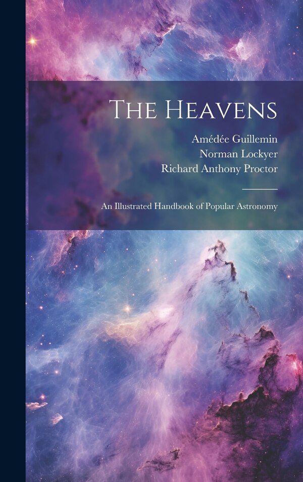 The Heavens by Richard Anthony Proctor, Hardcover | Indigo Chapters
