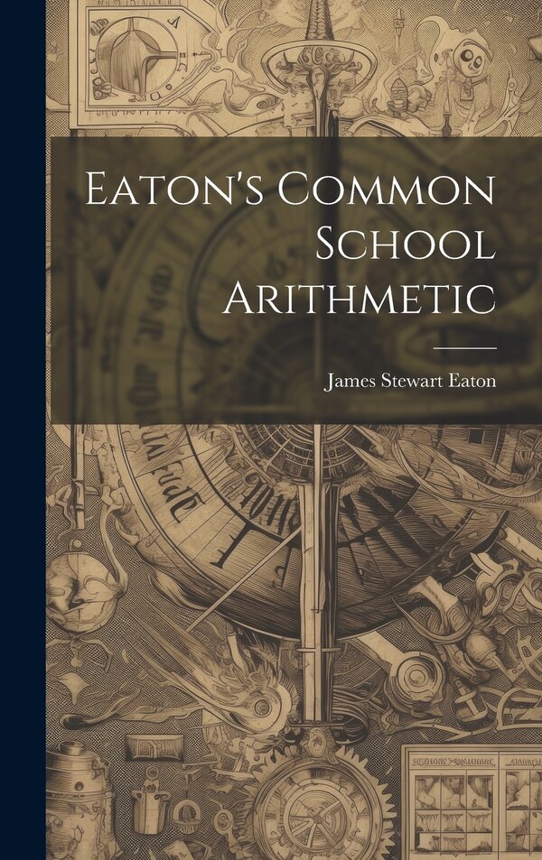 Eaton's Common School Arithmetic by James Stewart Eaton, Hardcover | Indigo Chapters