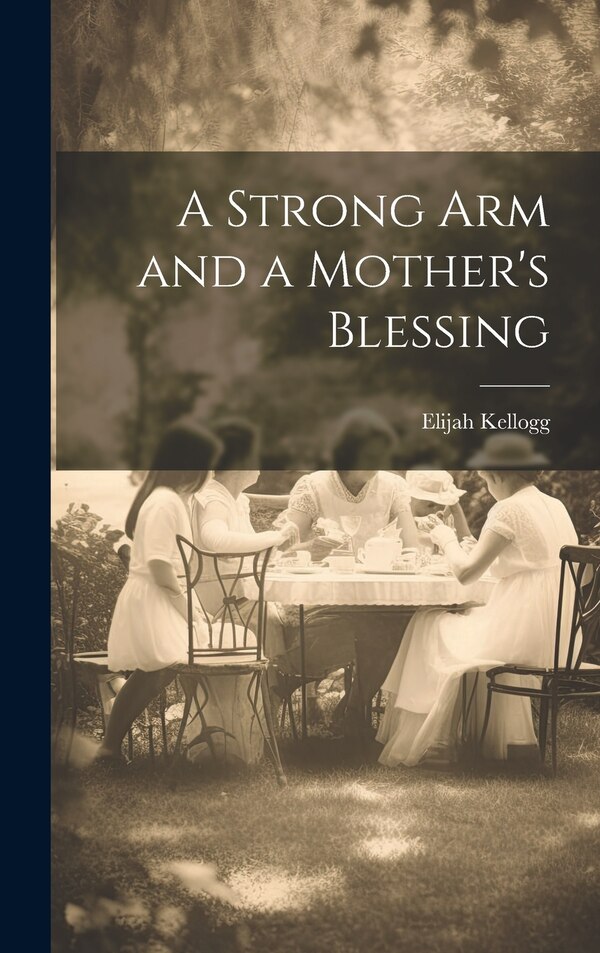 A Strong Arm and a Mother's Blessing by Elijah Kellogg, Hardcover | Indigo Chapters