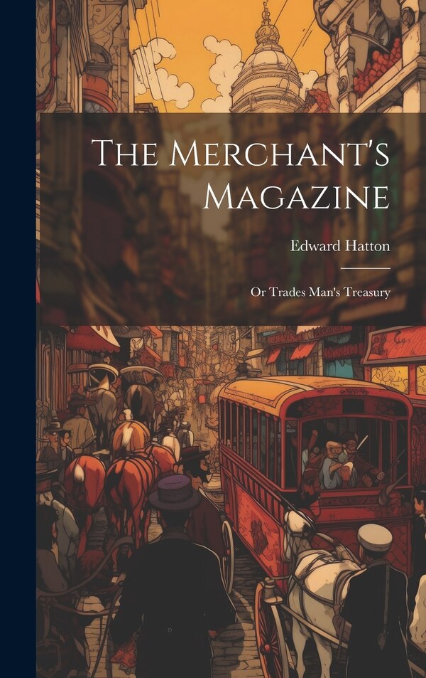 The Merchant's Magazine by Edward Hatton, Hardcover | Indigo Chapters