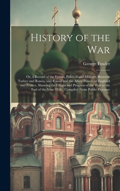 History of the War by George Fowler, Hardcover | Indigo Chapters