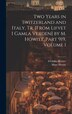 Two Years in Switzerland and Italy Tr. [From Lifvet I Gamla Verden] by M. Howitt Part 919 volume 1 by Mary Howitt, Hardcover | Indigo Chapters