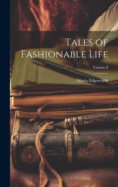 Tales of Fashionable Life; Volume 8 by Maria Edgeworth, Hardcover | Indigo Chapters