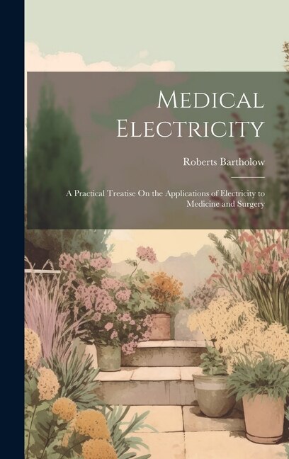 Medical Electricity by Roberts Bartholow, Hardcover | Indigo Chapters
