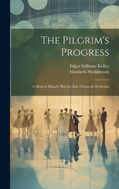 The Pilgrim's Progress by Edgar Stillman Kelley, Hardcover | Indigo Chapters
