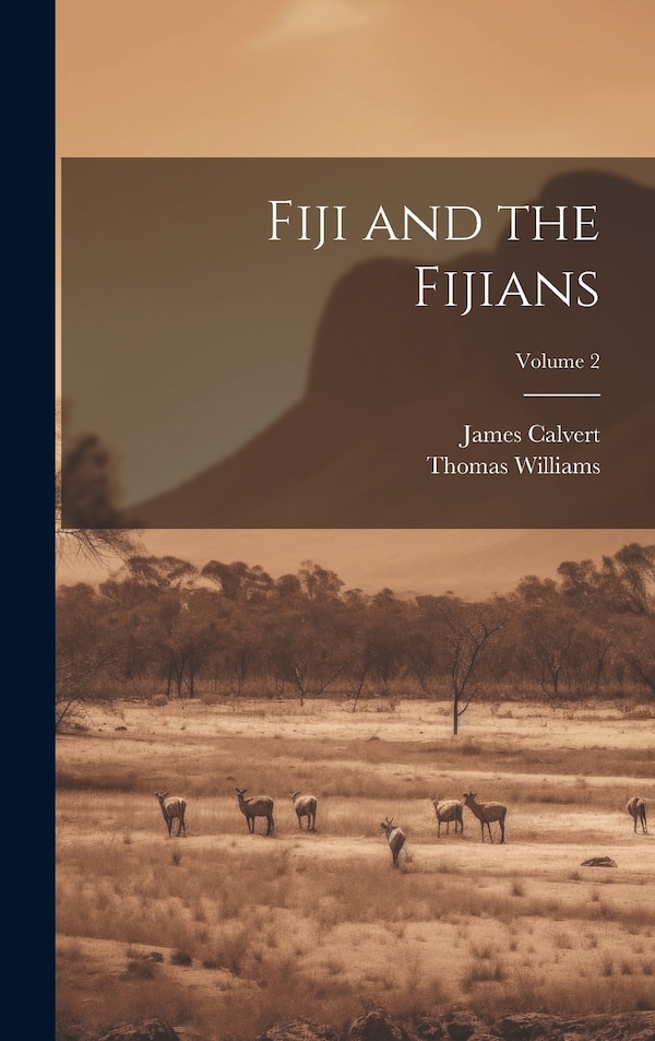 Fiji and the Fijians; Volume 2 by Thomas Williams, Hardcover | Indigo Chapters
