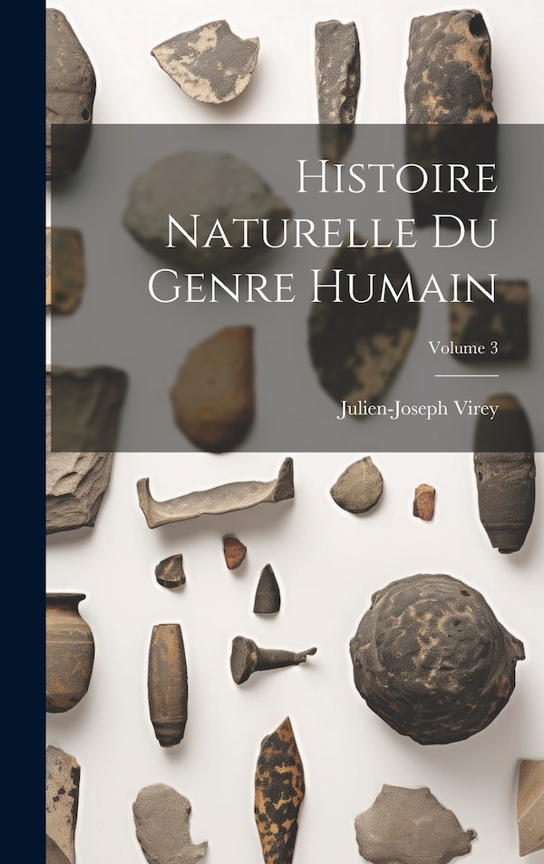 Histoire Naturelle Du Genre Humain; Volume 3 by Julien-Joseph Virey, Hardcover | Indigo Chapters