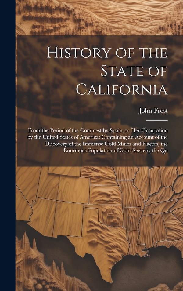 History of the State of California by John Frost, Hardcover | Indigo Chapters
