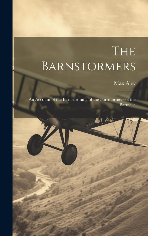 The Barnstormers by Max Aley, Hardcover | Indigo Chapters