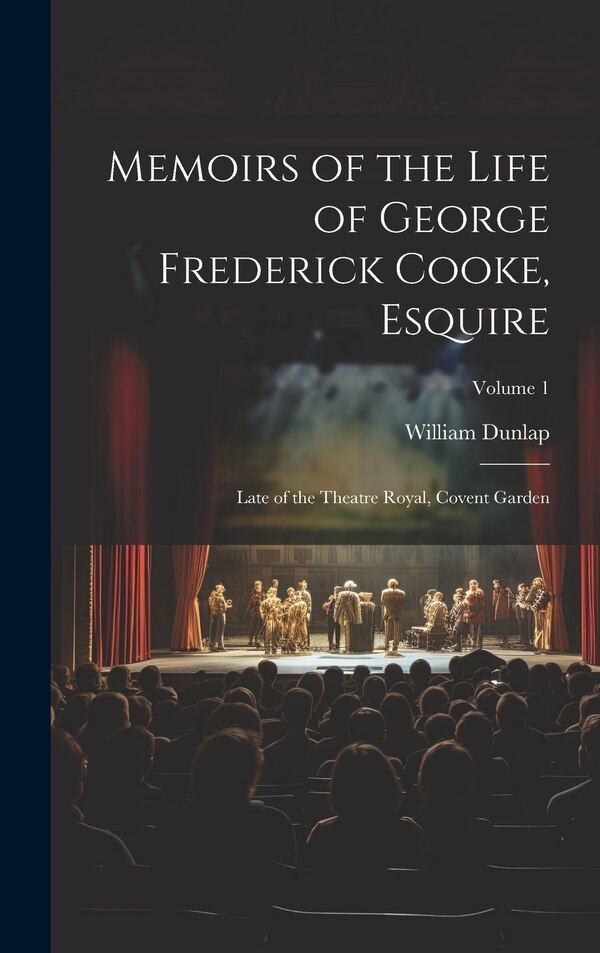Memoirs of the Life of George Frederick Cooke Esquire by William Dunlap, Hardcover | Indigo Chapters