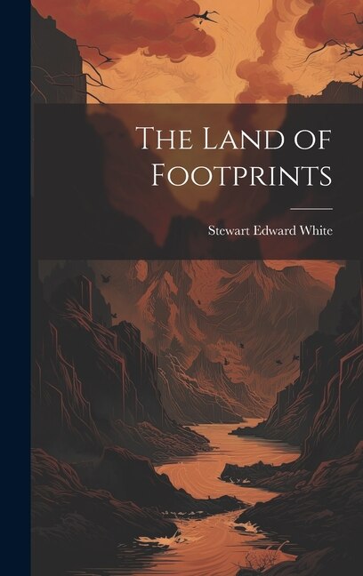 The Land of Footprints by Stewart Edward White, Hardcover | Indigo Chapters